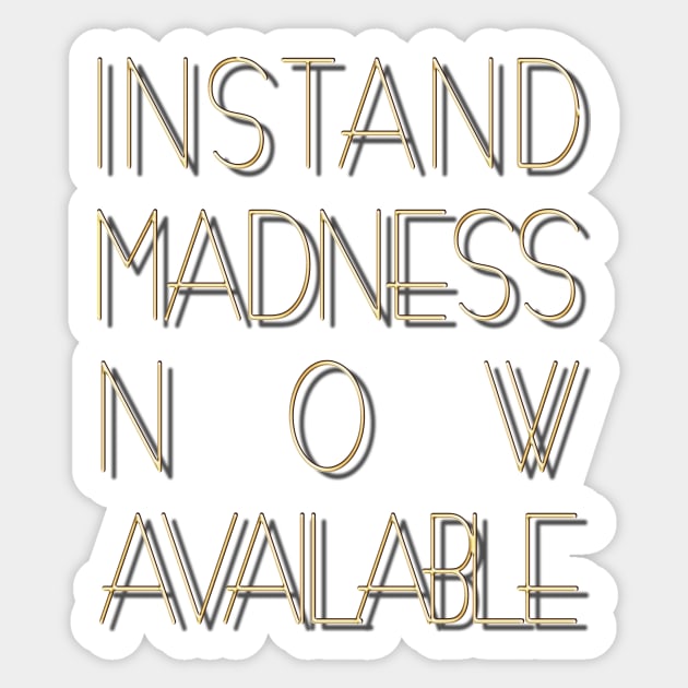 Instant madness now available. Sticker by robelf